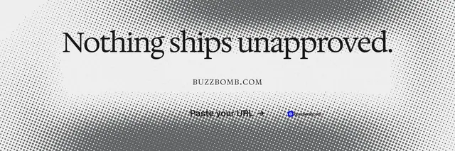 X header for BuzzBomb: "Nothing ships unapproved." Swiss style, smallcaps layout, light palette in grey, white.