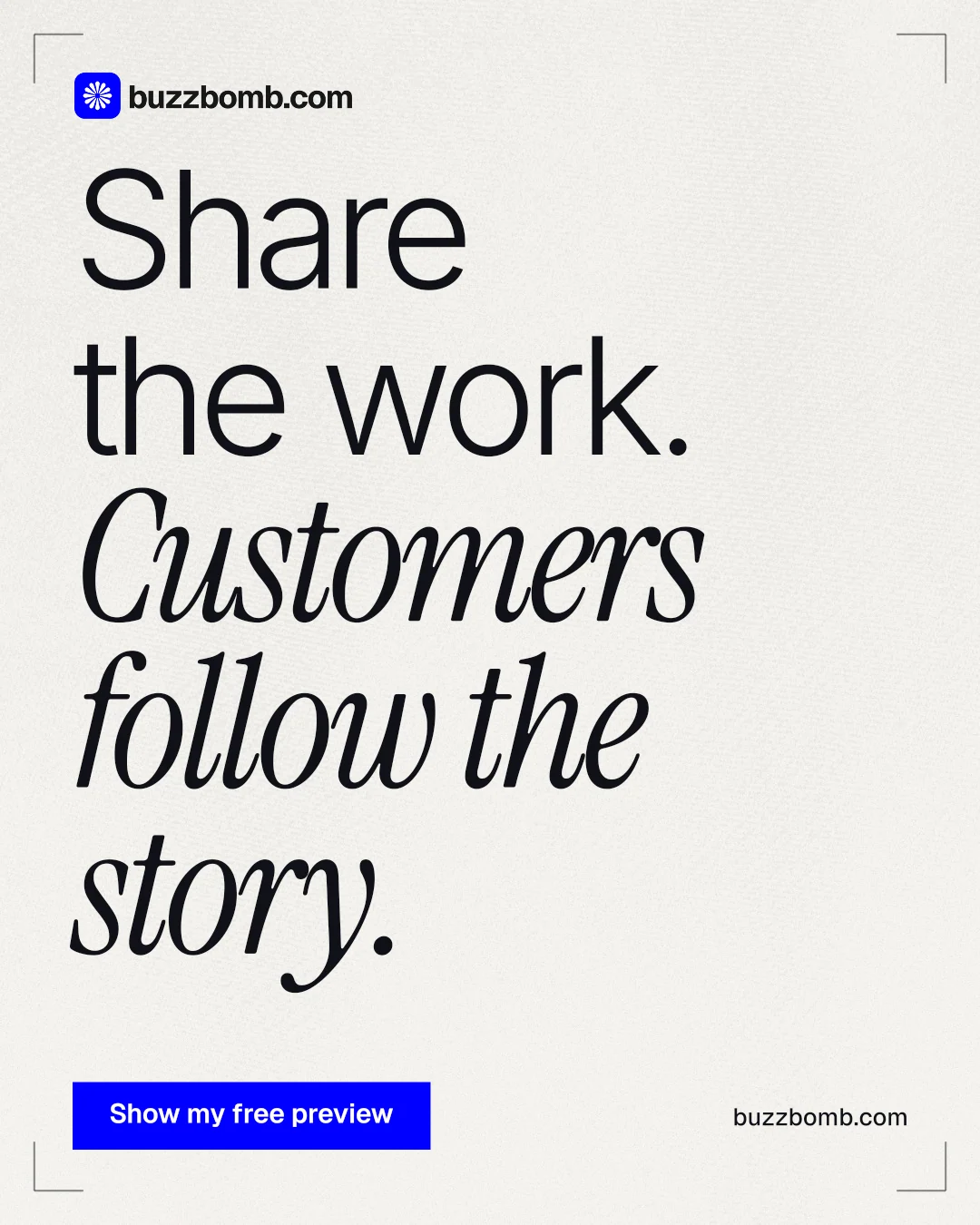 Instagram portrait post for BuzzBomb: "Share the work. Customers follow the story." Swiss style, poster layout, light palette in white, grey.