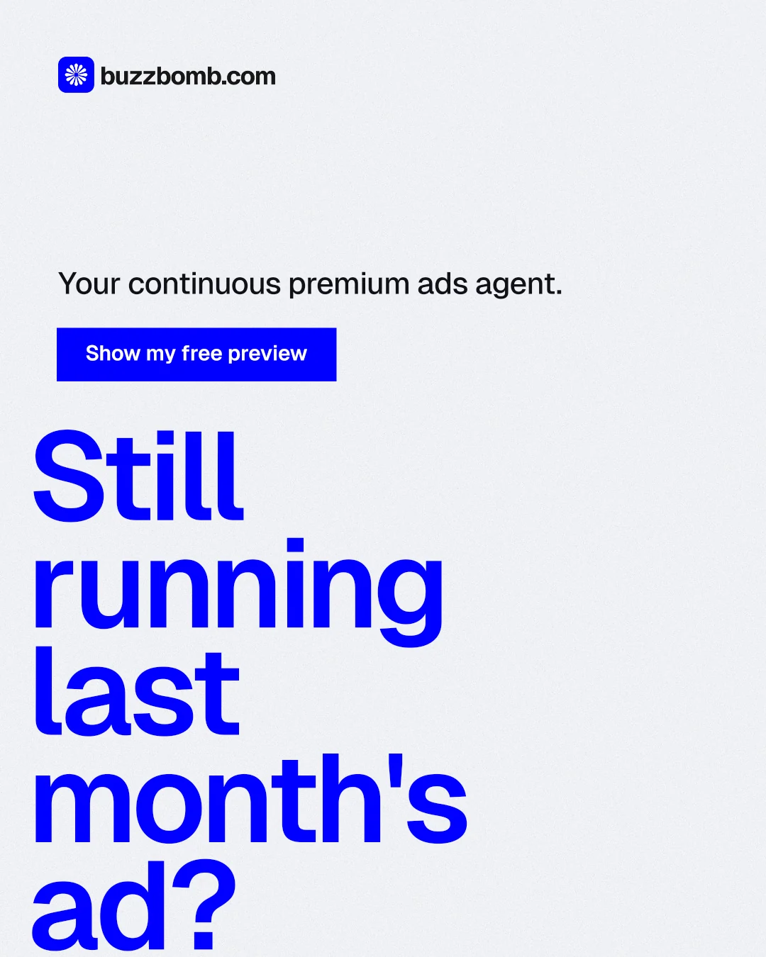 Instagram portrait post for BuzzBomb: "Still running last month's ad?" Swiss style, oversized layout, light palette in white, blue.