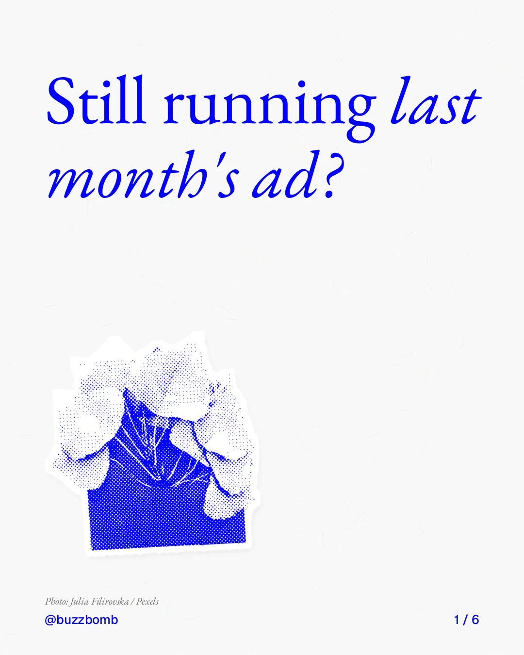 Carousel for BuzzBomb: "Still running last month's ad?". Cutout essay, 6 slides, light palette.