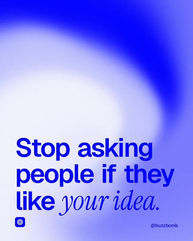 Instagram portrait post for BuzzBomb: "Stop asking people if they like your idea." Auto 4x5 style, technique:shader field layout, light palette in blue, white.