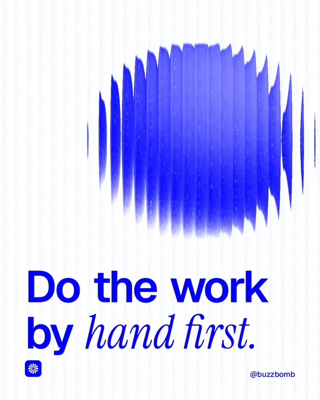 Instagram portrait post for BuzzBomb: "Do the work by hand first." Auto 4x5 style, technique:shader field layout, light palette in white, blue.