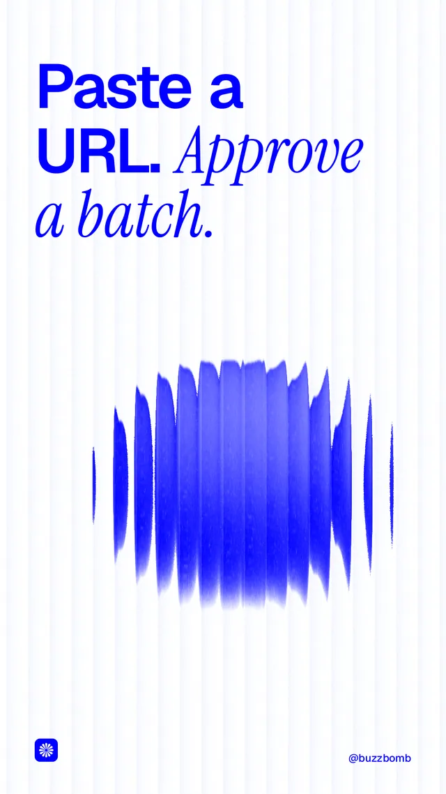 Instagram story for BuzzBomb: "Paste a URL. Approve a batch." Auto 9x16 style, technique:shader field layout, light palette in white, blue.