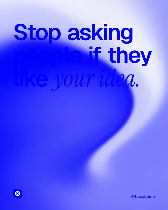 Instagram portrait post for BuzzBomb: "Stop asking people if they like your idea." Auto 4x5 style, technique:shader field layout, light palette in blue.