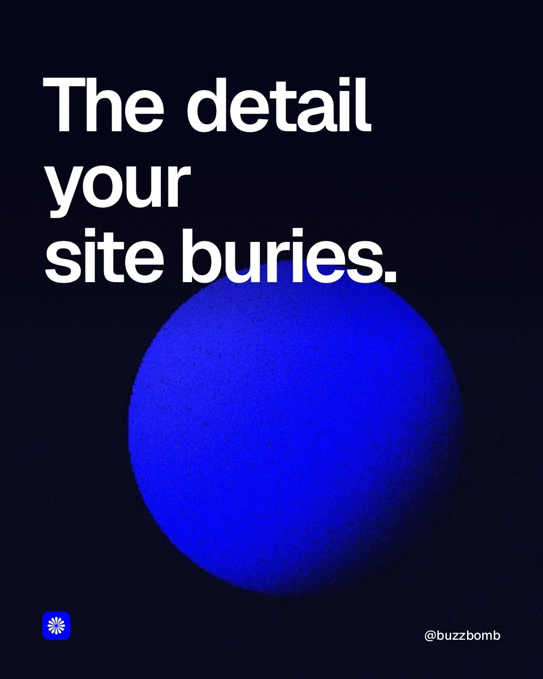 Video for BuzzBomb: "The detail your site buries.". Shader loop, 6.0 s, dark palette.