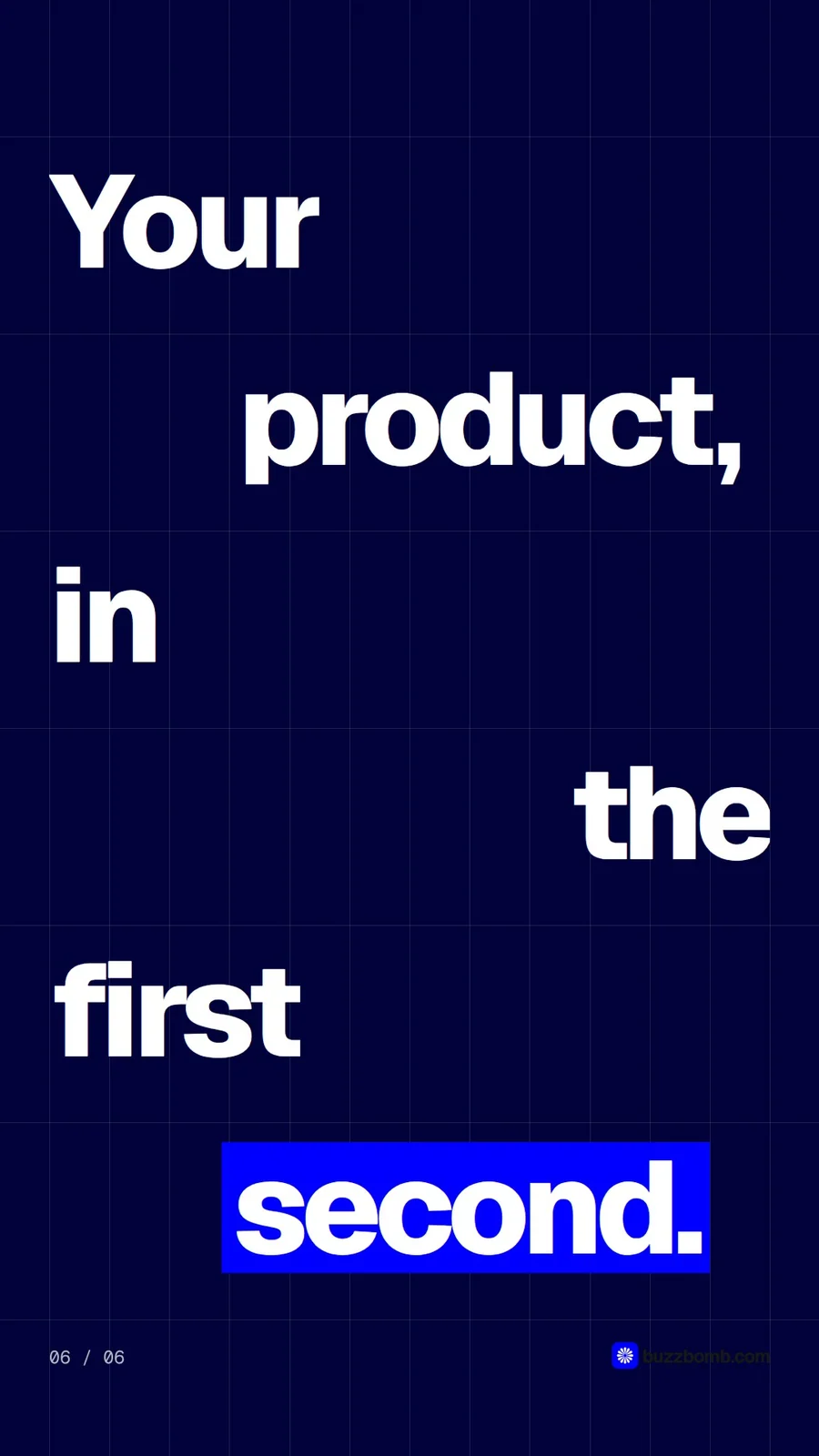 Video for BuzzBomb: "Your product, in the first second.". Kinetic type grid, 6.0 s, dark palette.