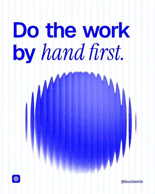 Instagram portrait post for BuzzBomb: "Do the work by hand first." Auto 4x5 style, technique:shader field layout, light palette in white, blue.