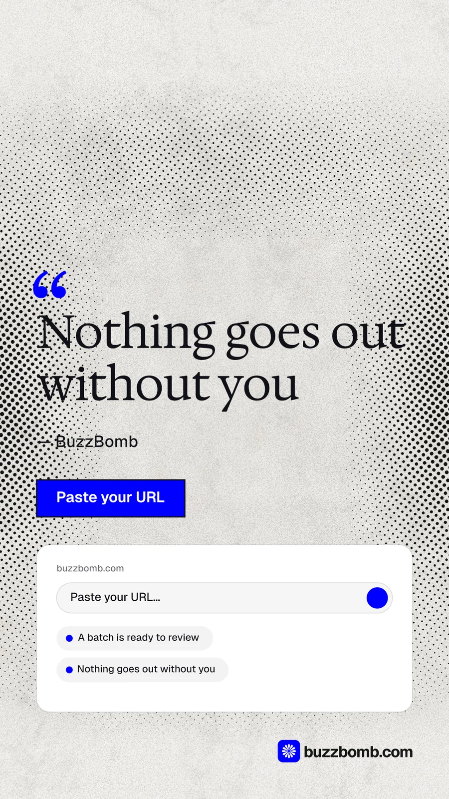 Instagram story for BuzzBomb: "Nothing goes out without you". Ink sticker style, quote layout, light palette in white, grey.