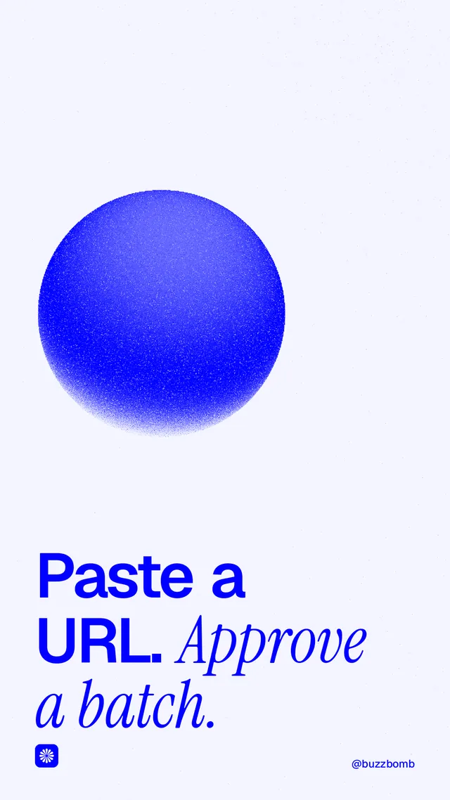 Instagram story for BuzzBomb: "Paste a URL. Approve a batch." Auto 9x16 style, technique:shader field layout, light palette in white, blue.