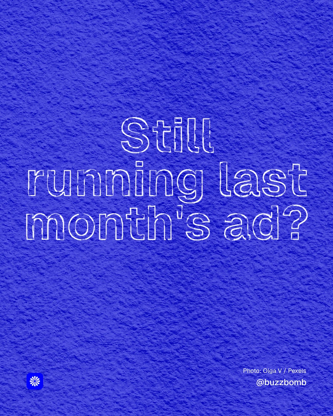 Instagram portrait post for BuzzBomb: "Still running last month's ad?" Scribble style, technique:raster type fx layout, dark palette in blue.