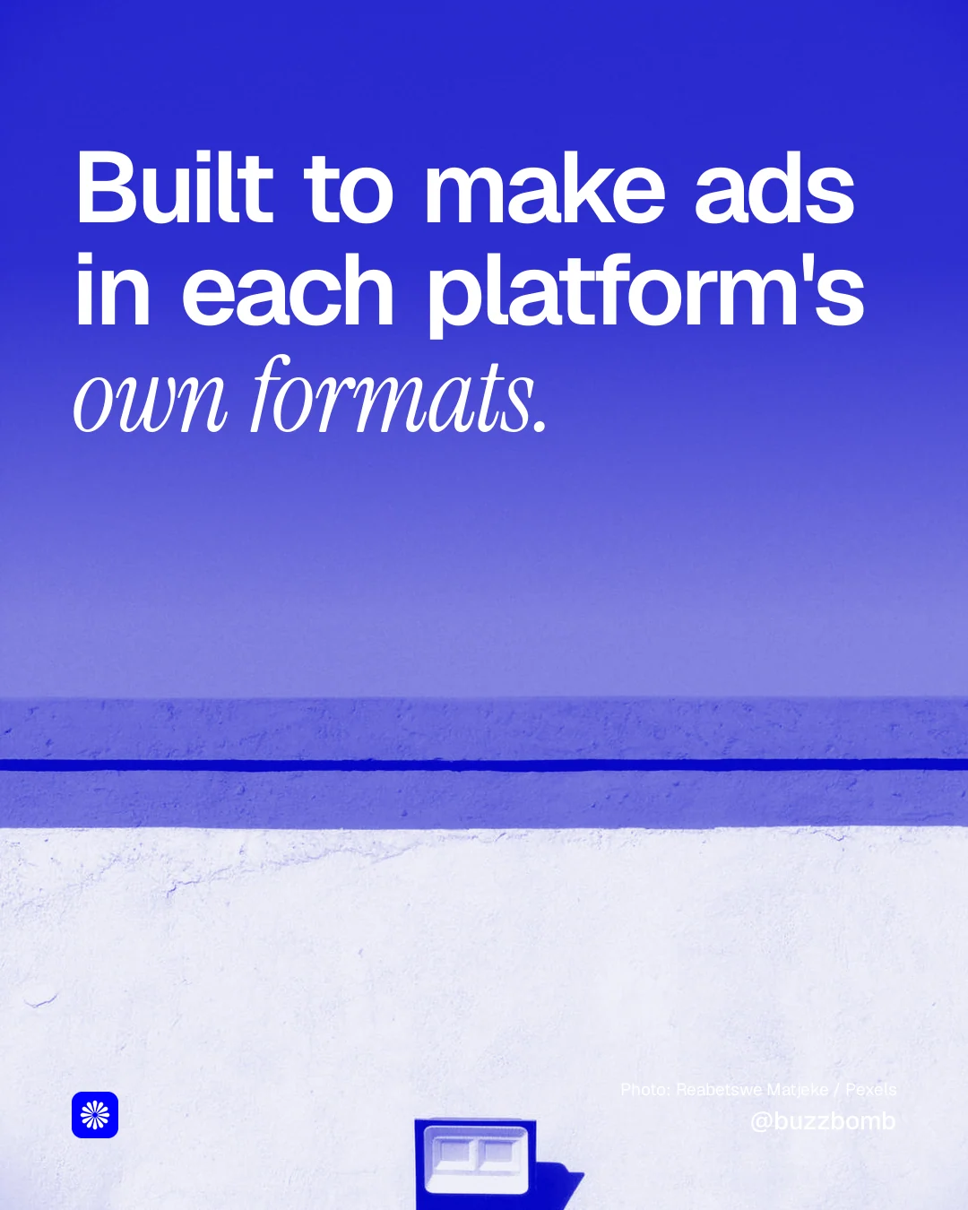 Instagram portrait post for BuzzBomb: "Built to make ads in each platform's own formats." Duotone style, technique:pexels ingredient layout, light palette in blue, white.