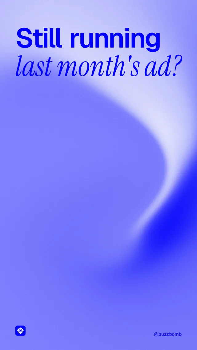 Instagram story for BuzzBomb: "Still running last month's ad?" Auto 9x16 style, technique:shader field layout, light palette in blue.
