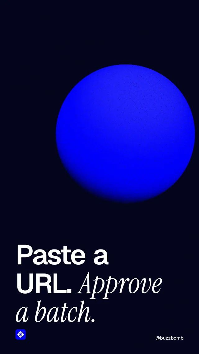 Instagram story for BuzzBomb: "Paste a URL. Approve a batch." Auto 9x16 style, technique:shader field layout, dark palette in black, blue.