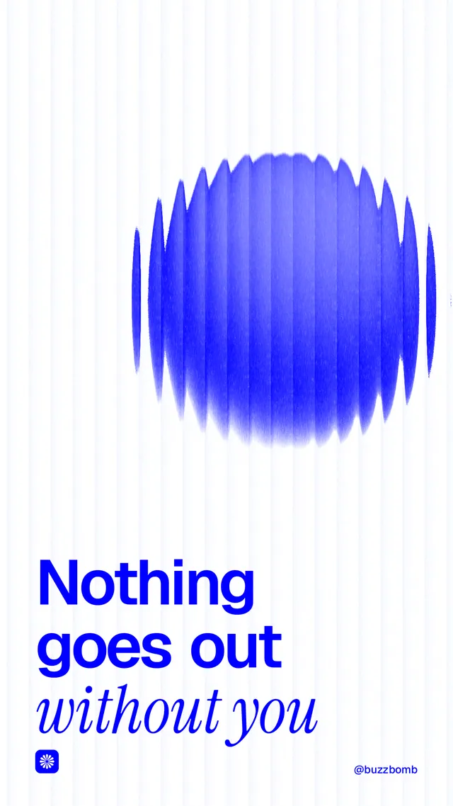 Instagram story for BuzzBomb: "Nothing goes out without you". Auto 9x16 style, technique:shader field layout, light palette in white, blue.
