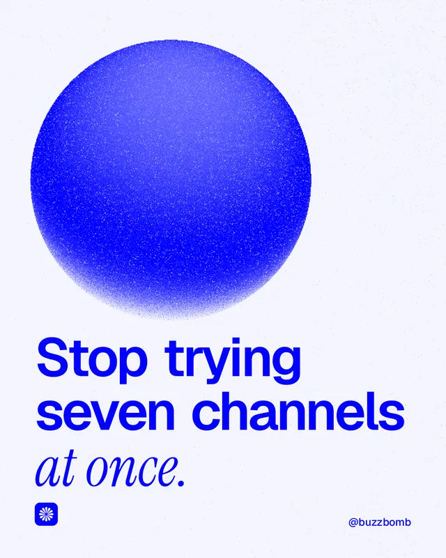 Instagram portrait post for BuzzBomb: "Stop trying seven channels at once." Auto 4x5 style, technique:shader field layout, light palette in white, blue.