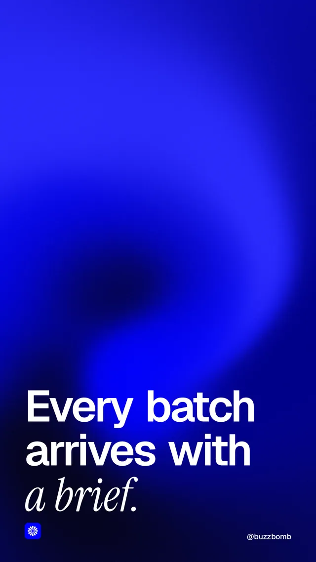 Instagram story for BuzzBomb: "Every batch arrives with a brief." Auto 9x16 style, technique:shader field layout, dark palette in blue.