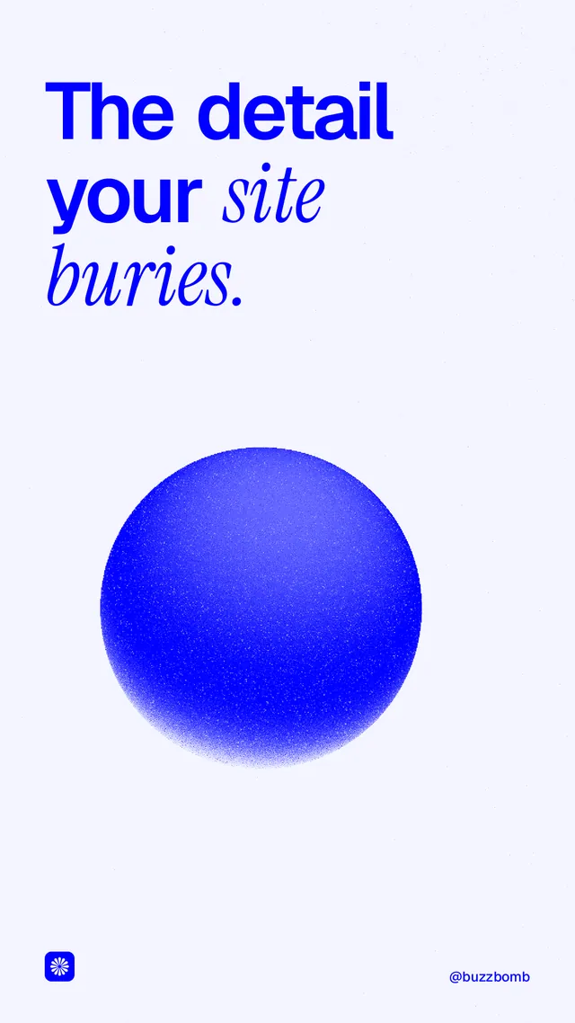 Instagram story for BuzzBomb: "The detail your site buries." Auto 9x16 style, technique:shader field layout, light palette in white, blue.