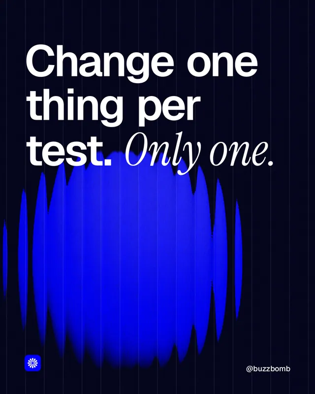 Instagram portrait post for BuzzBomb: "Change one thing per test. Only one." Auto 4x5 style, technique:shader field layout, dark palette in black, blue.