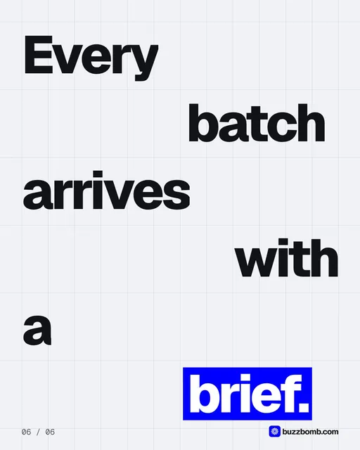Video for BuzzBomb: "Every batch arrives with a brief.". Kinetic type grid, 6.0 s, light palette.