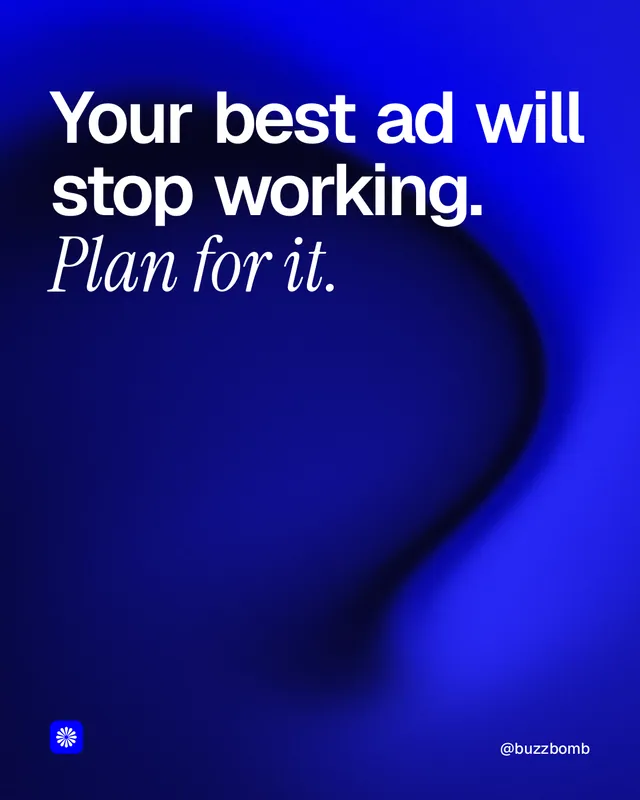Instagram portrait post for BuzzBomb: "Your best ad will stop working. Plan for it." Auto 4x5 style, technique:shader field layout, dark palette in blue.