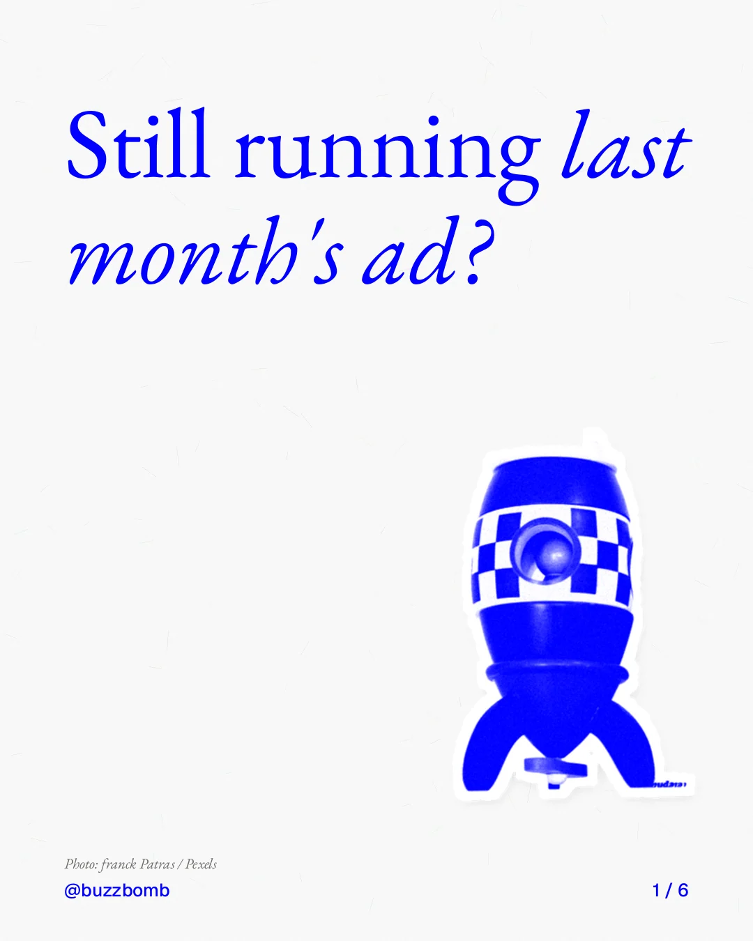 Carousel for BuzzBomb: "Still running last month's ad?". Cutout essay, 6 slides, light palette.