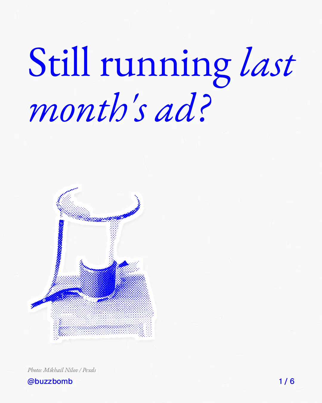 Carousel for BuzzBomb: "Still running last month's ad?". Cutout essay, 6 slides, light palette.