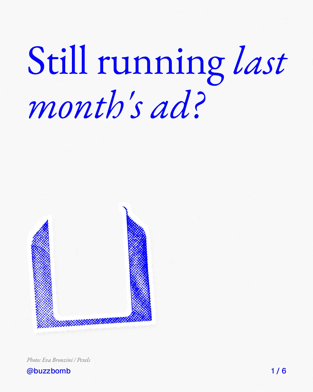 Carousel for BuzzBomb: "Still running last month's ad?". Cutout essay, 6 slides, light palette.