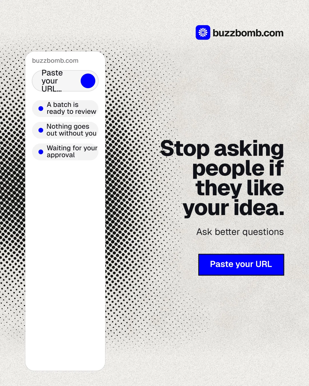 Instagram portrait post for BuzzBomb: "Stop asking people if they like your idea." Ink sticker style, right layout, light palette in white, grey.