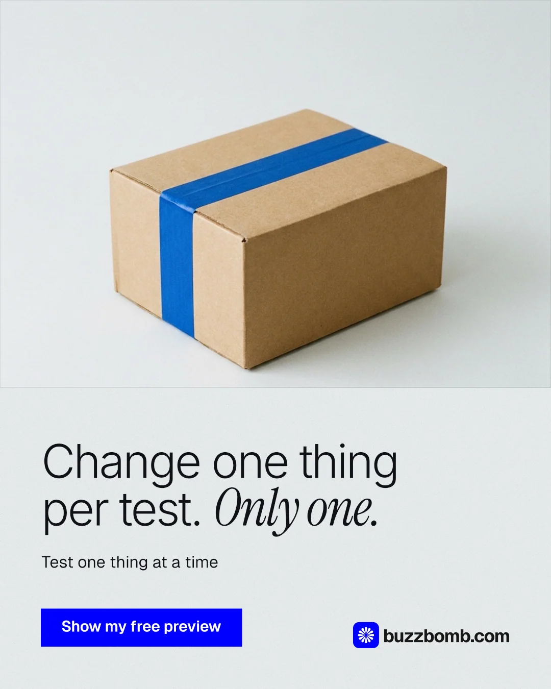 Instagram portrait post for BuzzBomb: "Change one thing per test. Only one." Swiss style, bottom layout, light palette in white, grey.