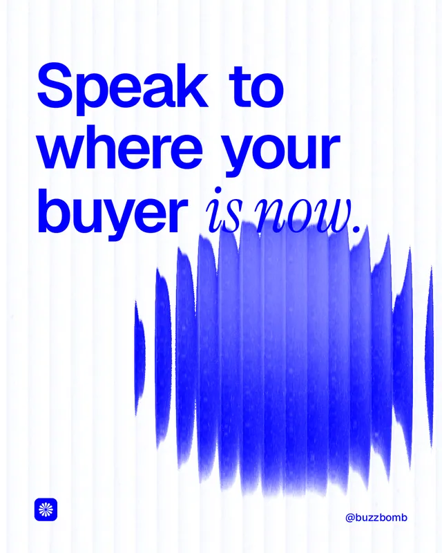 Instagram portrait post for BuzzBomb: "Speak to where your buyer is now." Auto 4x5 style, technique:shader field layout, light palette in white, blue.