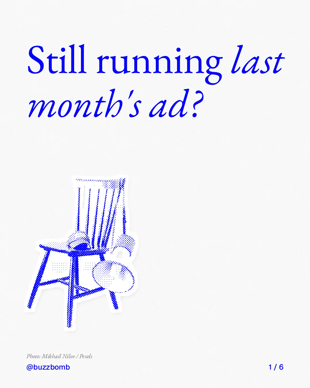 Carousel for BuzzBomb: "Still running last month's ad?". Cutout essay, 6 slides, light palette.