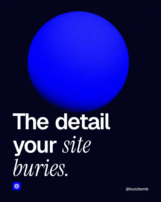 Instagram portrait post for BuzzBomb: "The detail your site buries." Auto 4x5 style, technique:shader field layout, dark palette in black, blue.
