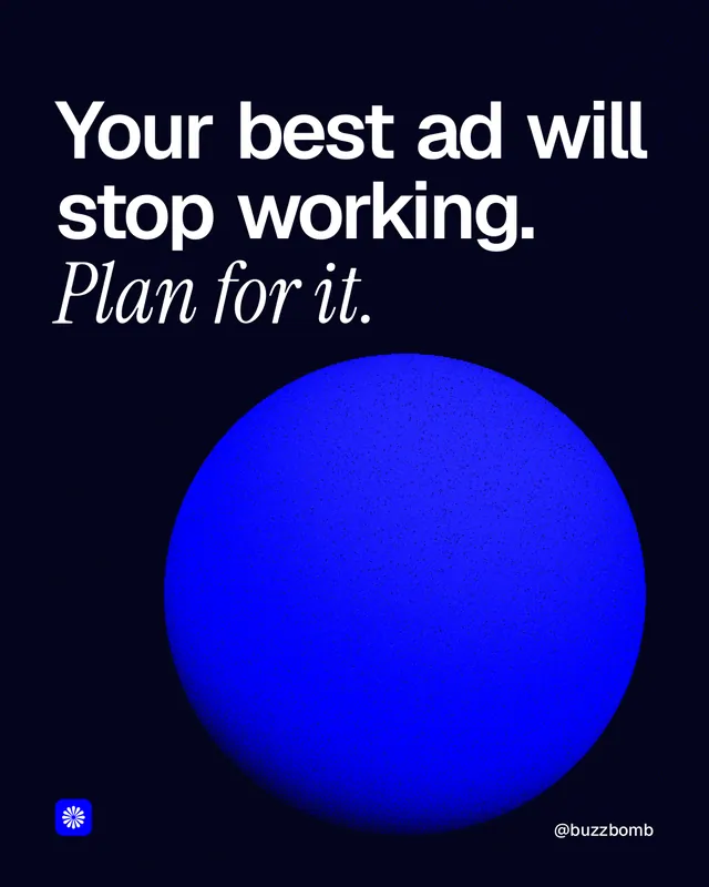 Instagram portrait post for BuzzBomb: "Your best ad will stop working. Plan for it." Auto 4x5 style, technique:shader field layout, dark palette in black, blue.