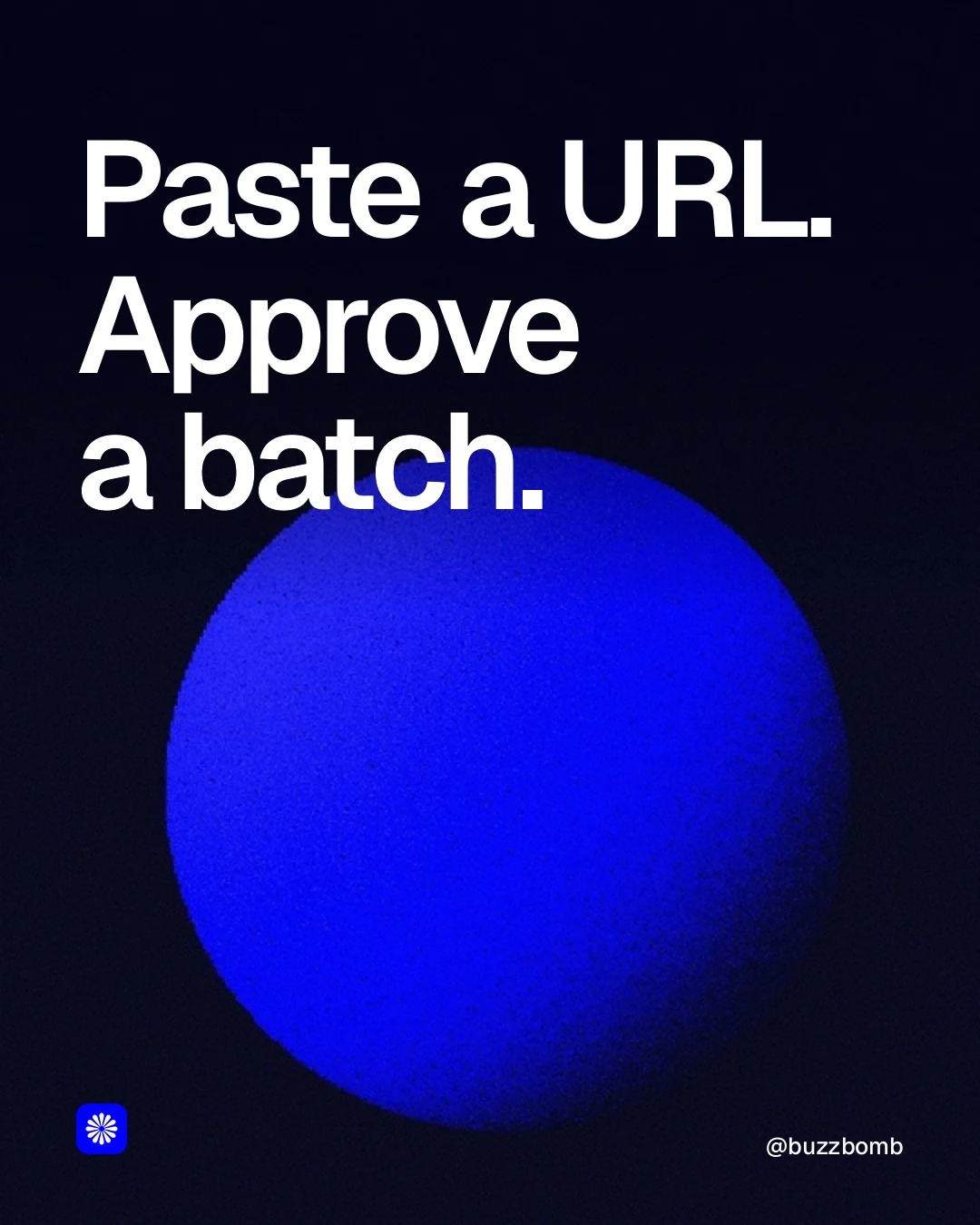 Video for BuzzBomb: "Paste a URL. Approve a batch.". Shader loop, 6.0 s, dark palette.