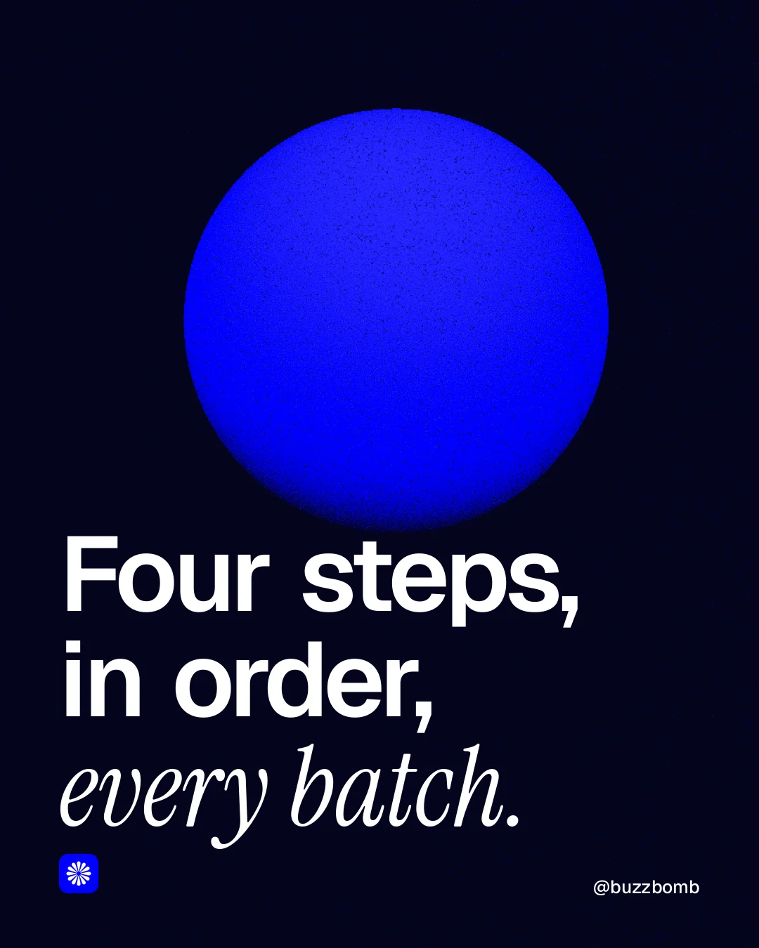 Instagram portrait post for BuzzBomb: "Four steps, in order, every batch." Auto 4x5 style, technique:shader field layout, dark palette in black, blue.