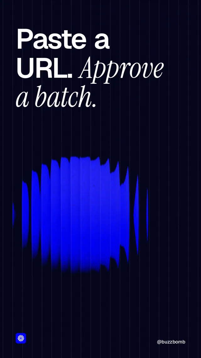 Instagram story for BuzzBomb: "Paste a URL. Approve a batch." Auto 9x16 style, technique:shader field layout, dark palette in black, blue.