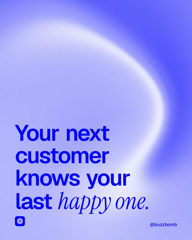 Instagram portrait post for BuzzBomb: "Your next customer knows your last happy one." Auto 4x5 style, technique:shader field layout, light palette in blue.