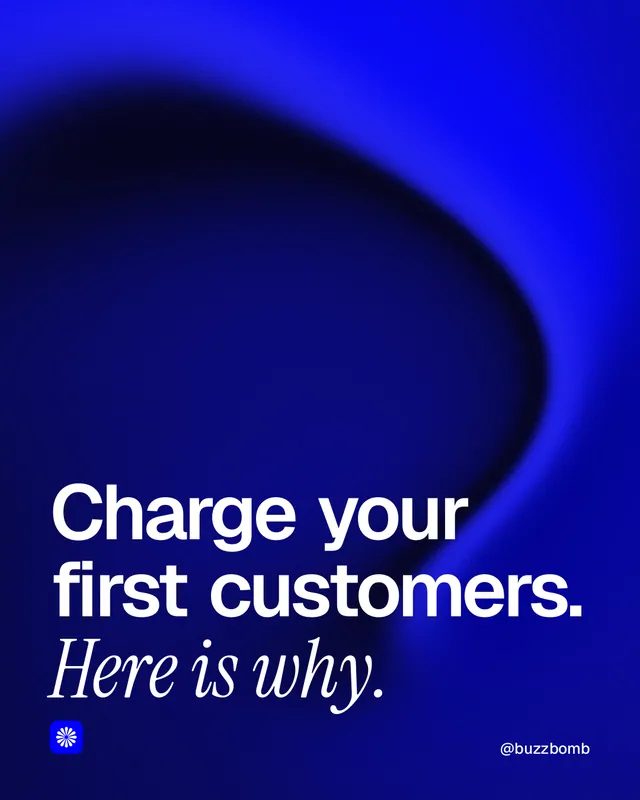 Instagram portrait post for BuzzBomb: "Charge your first customers. Here is why." Auto 4x5 style, technique:shader field layout, dark palette in blue.
