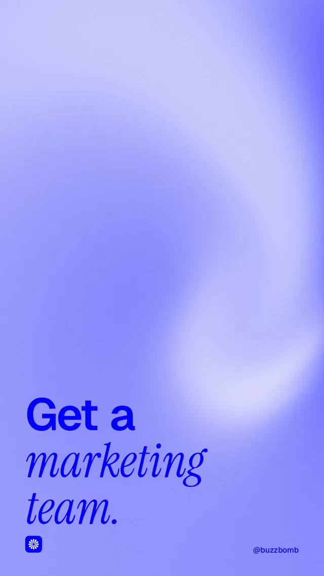 Instagram story for BuzzBomb: "Get a marketing team." Auto 9x16 style, technique:shader field layout, light palette in blue.