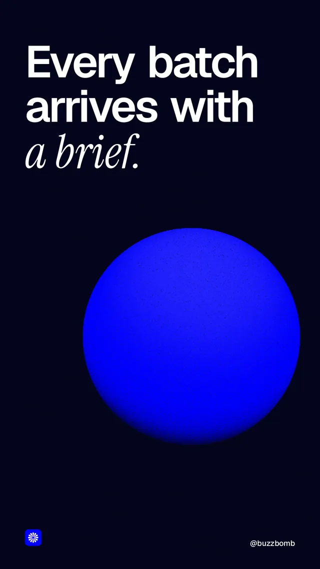 Instagram story for BuzzBomb: "Every batch arrives with a brief." Auto 9x16 style, technique:shader field layout, dark palette in black, blue.