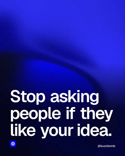 Video for BuzzBomb: "Stop asking people if they like your idea.". Shader loop, 6.0 s, dark palette.