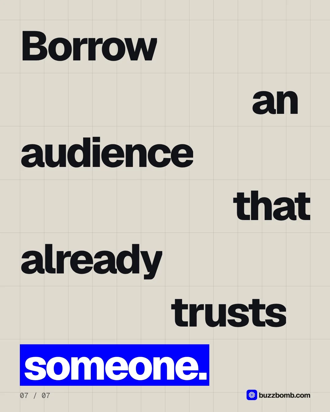 Video for BuzzBomb: "Borrow an audience that already trusts someone.". Kinetic type grid, 6.0 s, light palette.