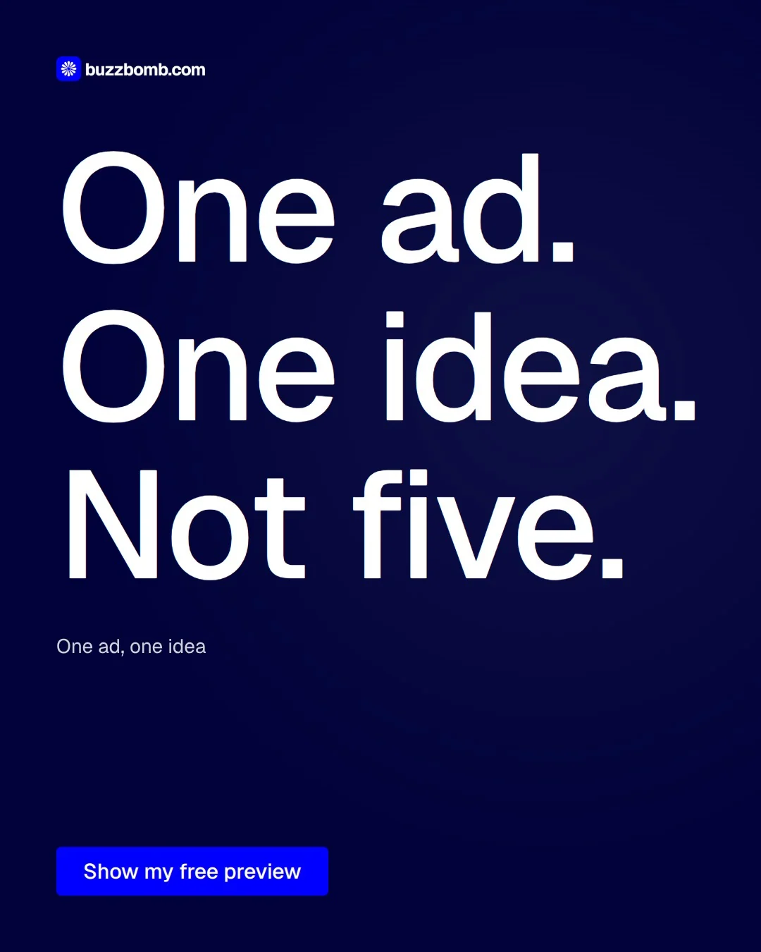 Video for BuzzBomb: "One ad. One idea. Not five.". Doc motion loop, 8.0 s, dark palette.