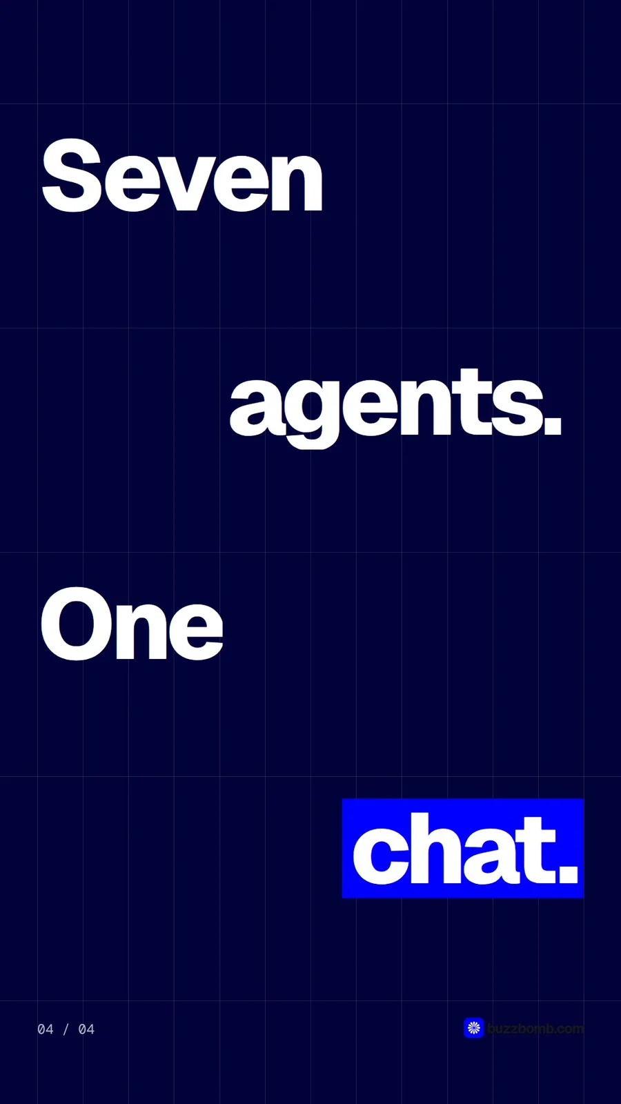 Video for BuzzBomb: "Seven agents. One chat.". Kinetic type grid, 6.0 s, dark palette.