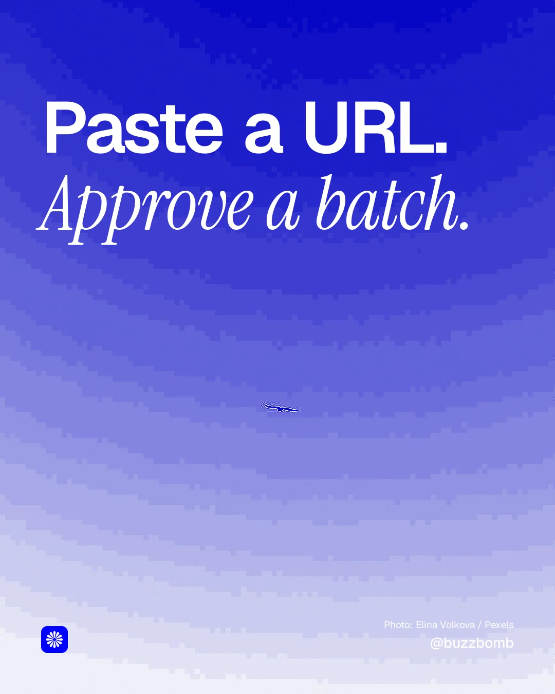 Instagram portrait post for BuzzBomb: "Paste a URL. Approve a batch." Duotone style, technique:pexels ingredient layout, light palette in blue.