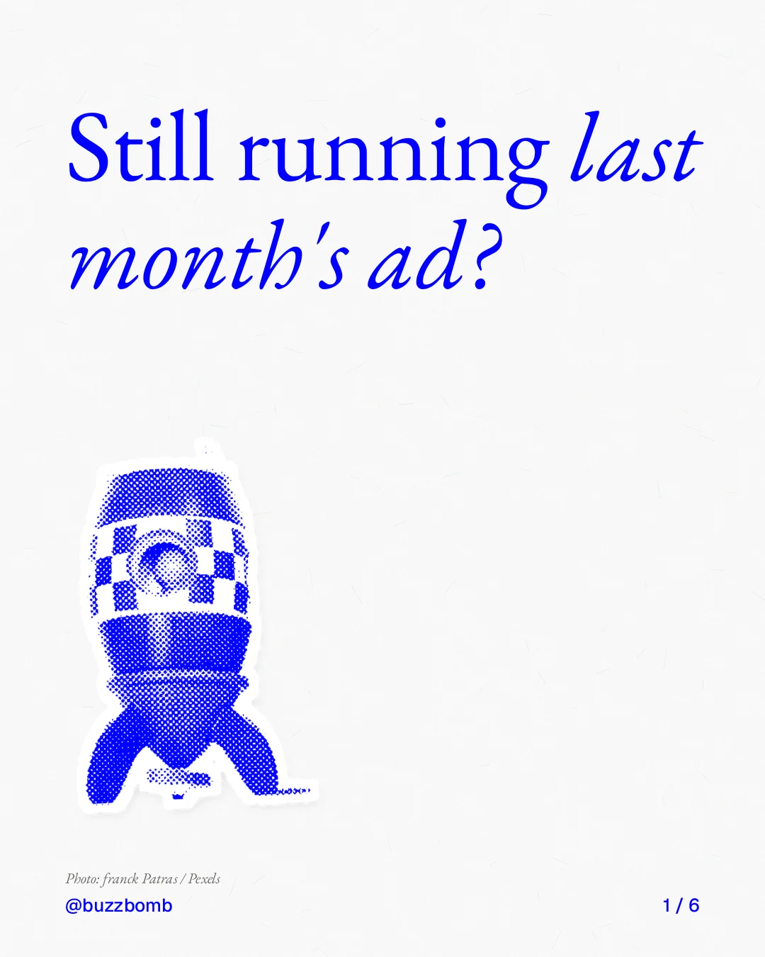 Carousel for BuzzBomb: "Still running last month's ad?". Cutout essay, 6 slides, light palette.