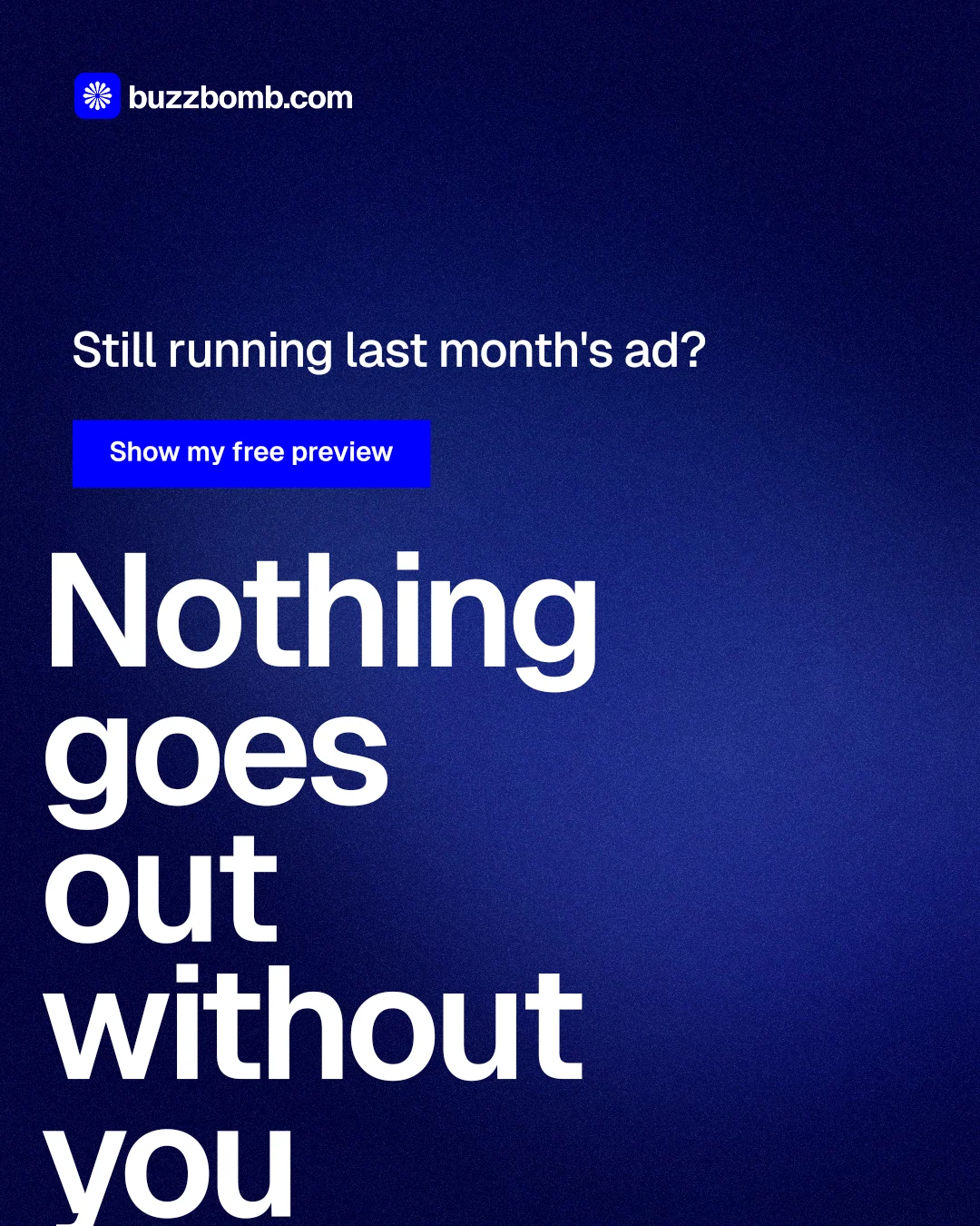 Instagram portrait post for BuzzBomb: "Nothing goes out without you". Swiss style, oversized layout, dark palette in blue.