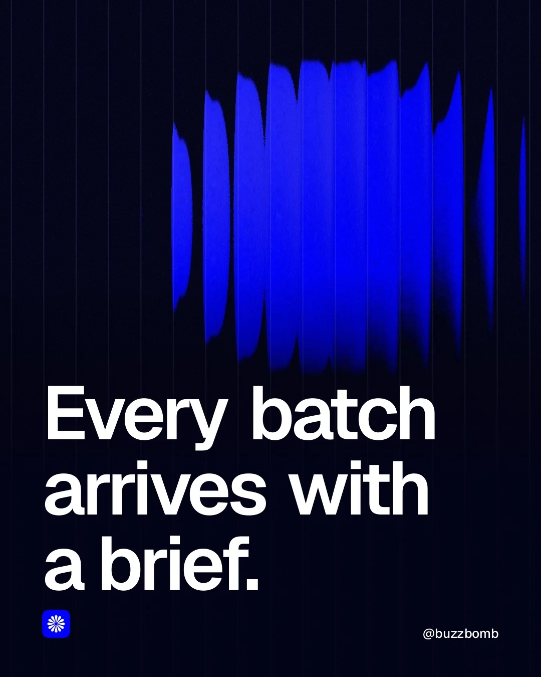 Video for BuzzBomb: "Every batch arrives with a brief.". Shader loop, 6.0 s, dark palette.