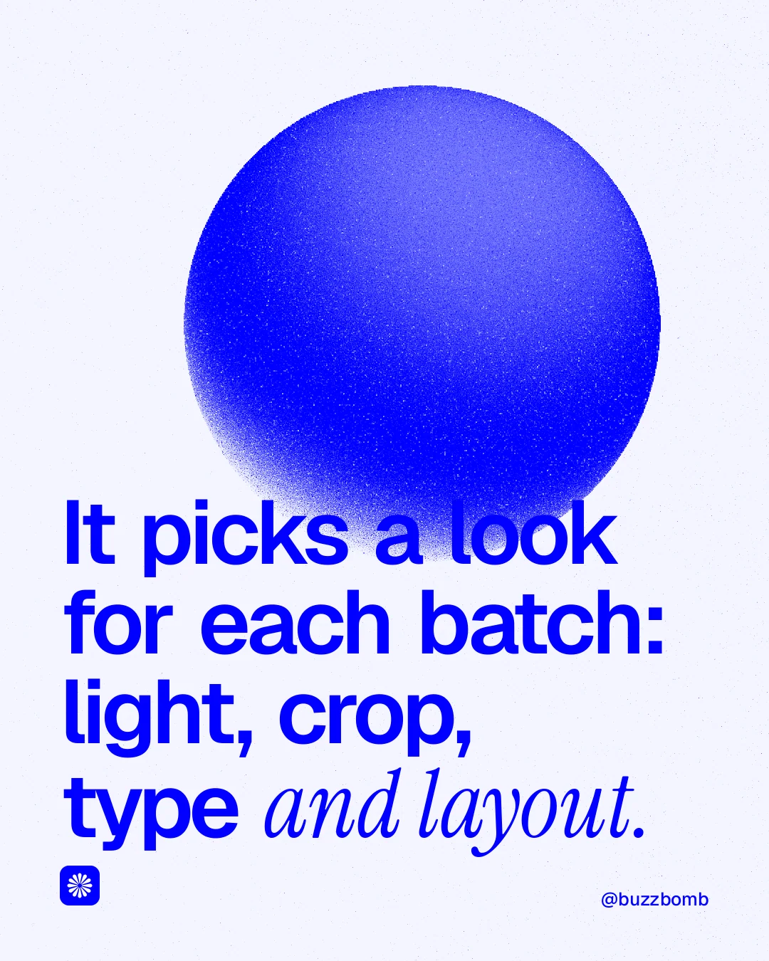 Instagram portrait post for BuzzBomb: "It picks a look for each batch: light, crop, type and layout." Auto 4x5 style, technique:shader field layout, light palette in white, blue.
