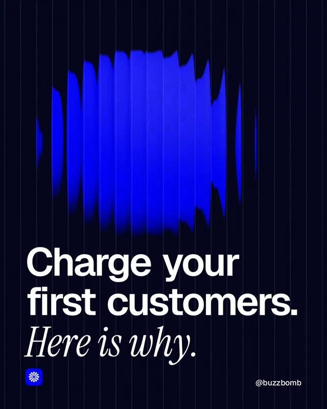 Instagram portrait post for BuzzBomb: "Charge your first customers. Here is why." Auto 4x5 style, technique:shader field layout, dark palette in black, blue.